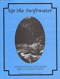 Up the Swiftwater - A Pictorial History of the Colorful Upper St. Joe River Country Up the Swiftwater - A Pictorial History of the Colorful Upper St. Joe River Country