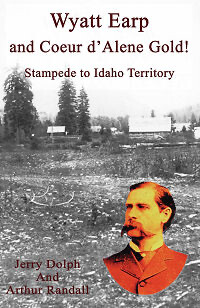 Wyatt Earp and Coeur d'Alene Gold - Stampede to the Idaho Territory