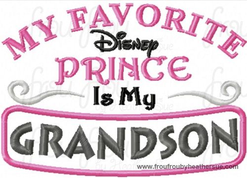 My Favorite Dis Prince is My Grandson Women&#39;s wording Machine Applique Embroidery Design, Multiple Sizes INCLUDING 4 INCH