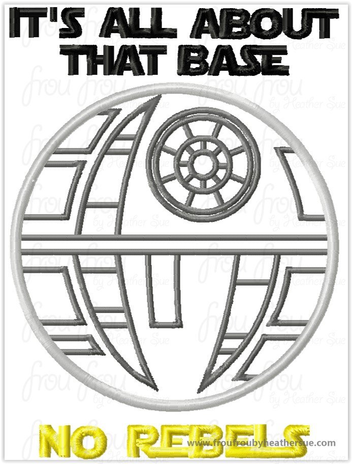 It&#39;s All About that Base No Rebels Death Circle Wording Space Wars Machine Applique Embroidery Design Multiple Sizes, including 4 inch