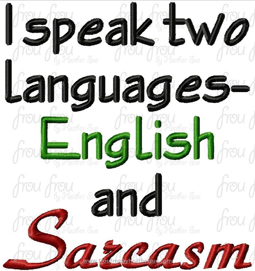 I Speak Two Languages- English and Sarcasm Machine Embroidery Design, Multiple Sizes, including 4&quot;-16&quot;
