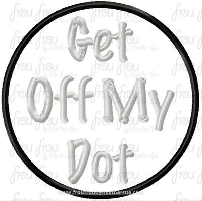 Get Off My Dot Marching Band Machine Applique and Filled Embroidery Design, multiple sizes, including 1.5