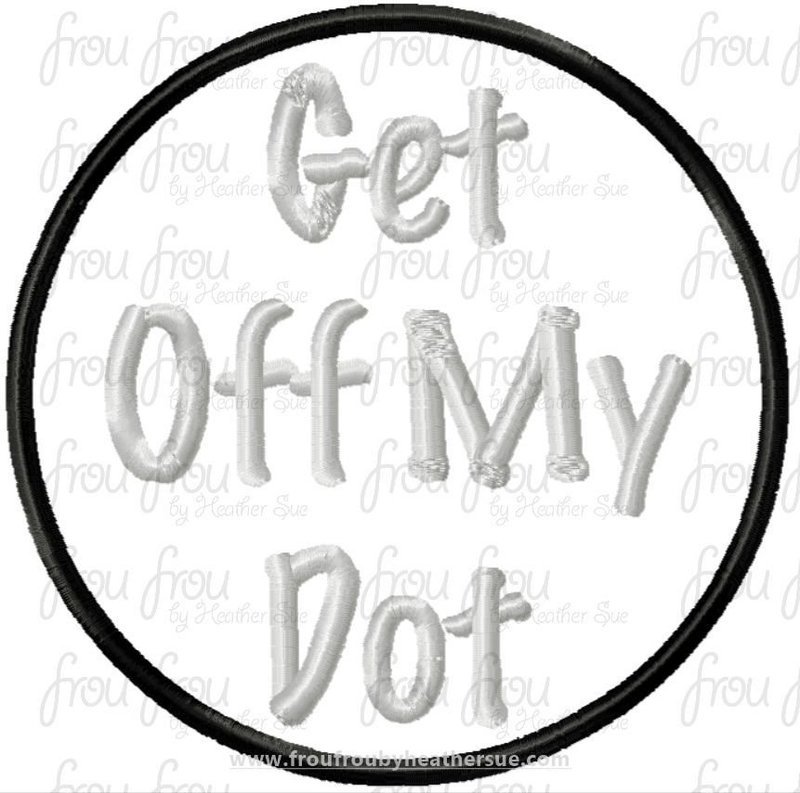 Get Off My Dot Marching Band Machine Applique and Filled Embroidery Design, multiple sizes, including 1.5&quot;-16&quot;