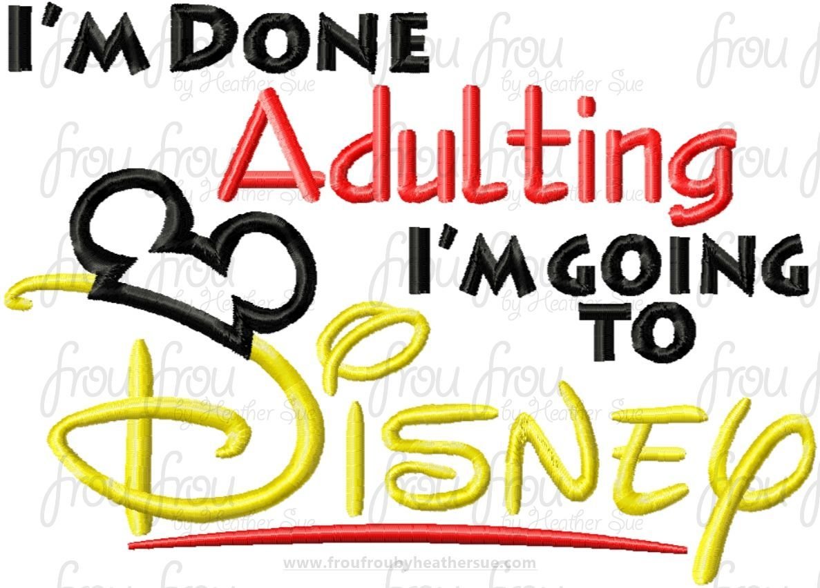 I&#39;m Done Adulting I&#39;m Going to Dis Mister Mouse Ears Wording Machine Embroidery Design, Multiple sizes 4&quot;-16&quot;