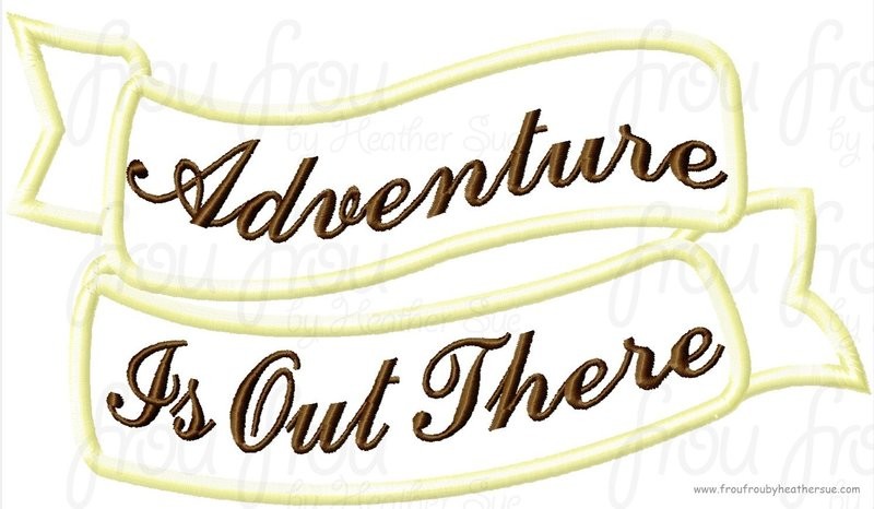 Adventure is out There Banner Scroll UP,  Digital Machine Embroidery Applique Design, Multiple Sizes- including 4 inch
