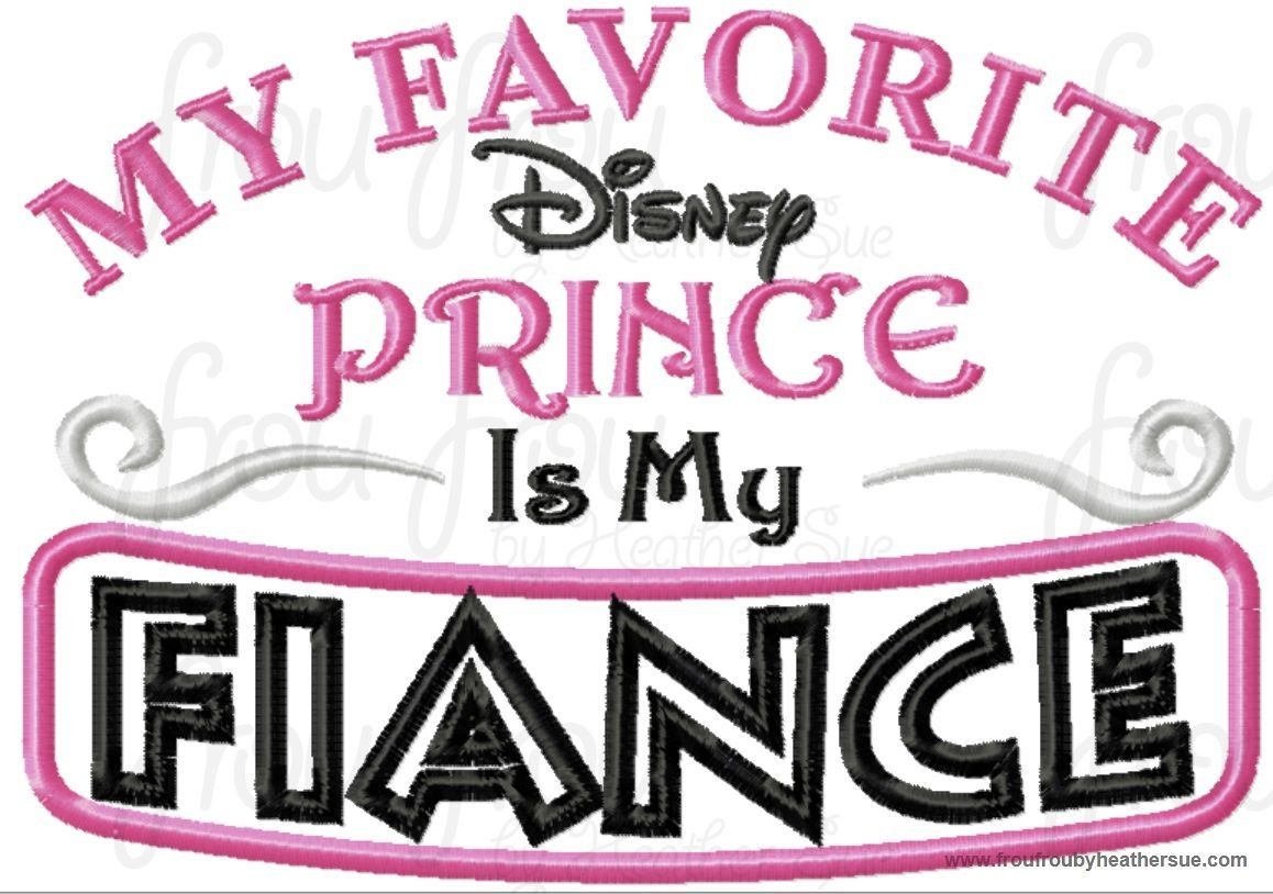My Favorite Dis Prince is My Fiance wording Machine Applique Embroidery Design, Multiple Sizes INCLUDING 4 INCH