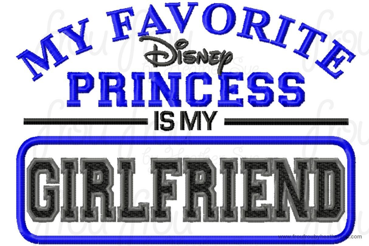 My Favorite Dis Princess is My Girlfriend wording Machine Applique Embroidery Design, Multiple Sizes INCLUDING 4 INCH
