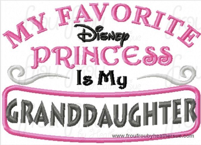 My Favorite Dis Princess is My Granddaughter Women&#39;s wording Machine Applique Embroidery Design, Multiple Sizes INCLUDING 4 INCH
