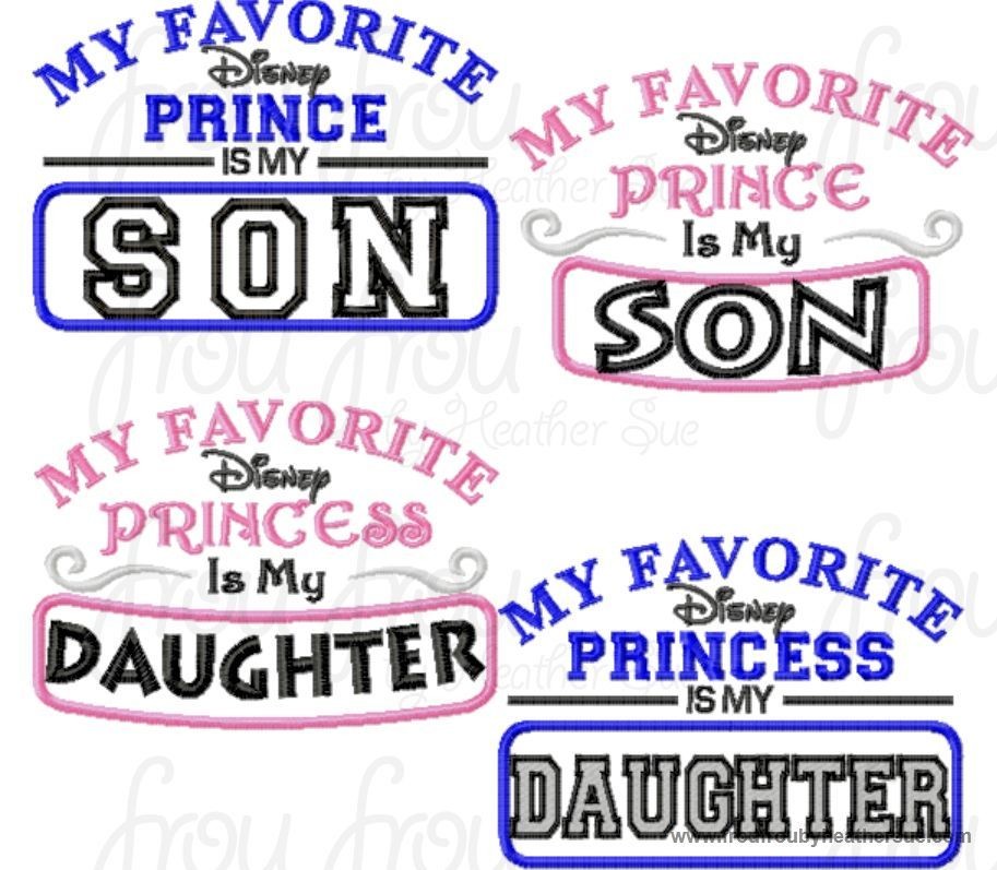 My Favorite Dis Prince Princess is My Son Daughter Men&#39;s and Women&#39;s wording FOUR Design SET Machine Applique Embroidery Design, Multiple Sizes INCLUDING 4 INCH