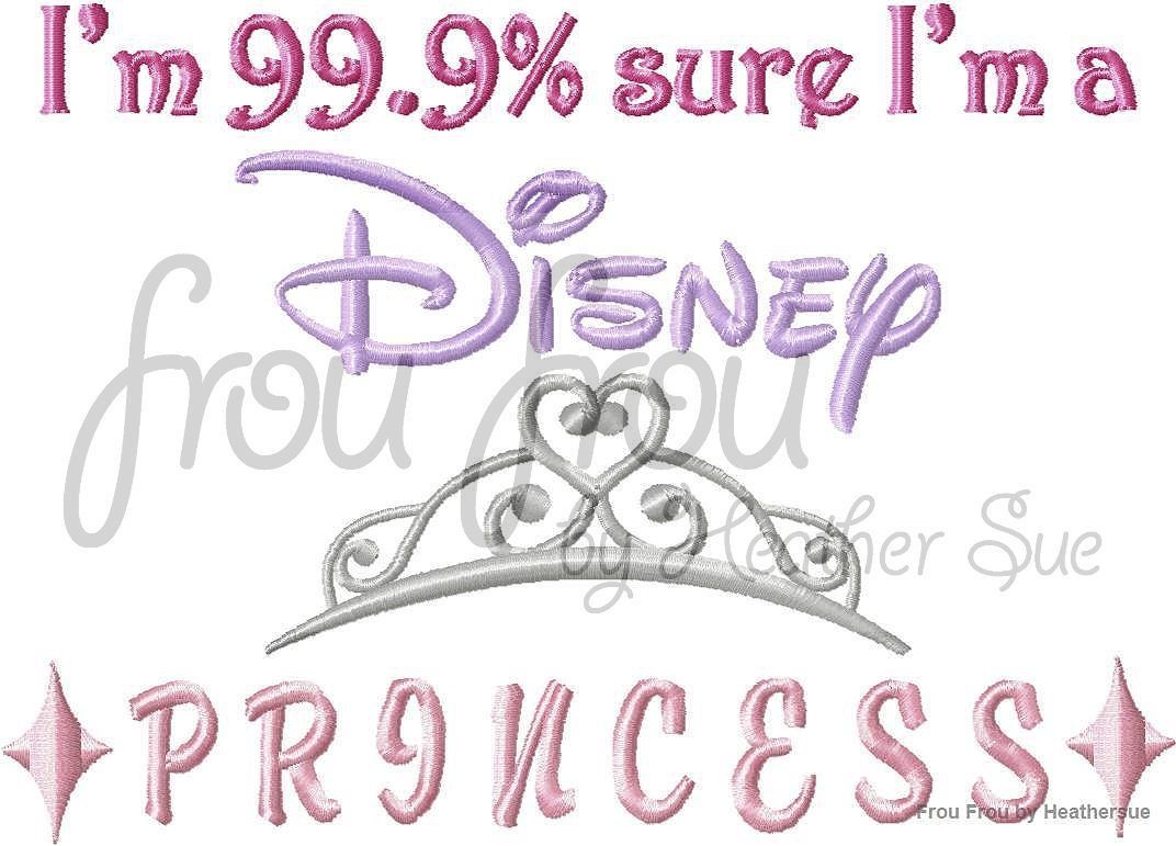 I'm 99.9% sure I'm a Dis Princess Machine Embroidery Design, Multiple Sizes INCLUDING 4