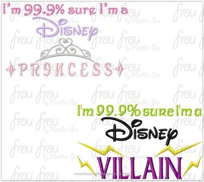 I'm 99.9% sure I'm a Dis Princess and Villain TWO Design SET Machine Embroidery Design, Multiple Sizes INCLUDING 4