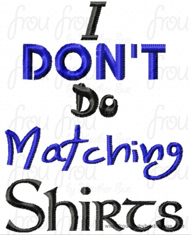 I Don&#39;t Do Matching Shirts Machine  Applique Embroidery Design, Multiple Sizes, including  4 inch