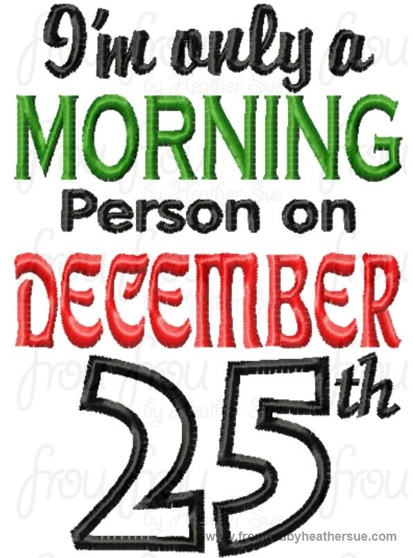 I&#39;m only a Morning Person on December 25th Christmas Wording Machine Applique Embroidery Design, Multiple Sizes including 4 inch