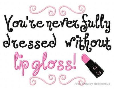 You're Never Fully Dressed Without Lip Gloss Machine Applique Embroidery Design, multiple sizes, including 4 inch