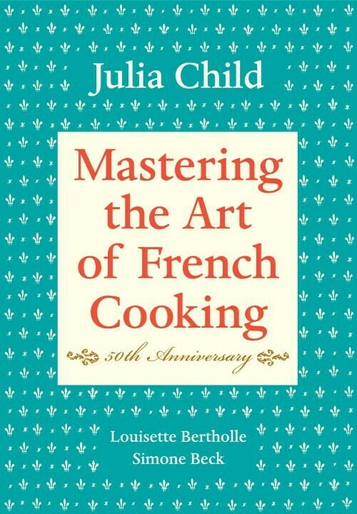 Mastering the Art of French Cooking*
