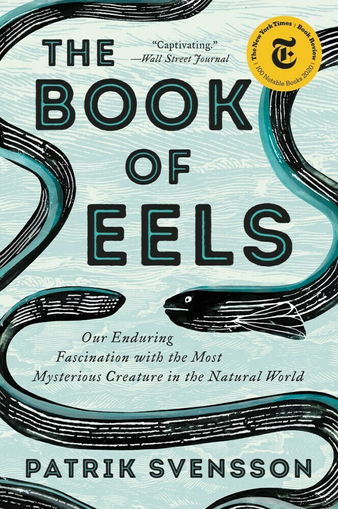 Book of Eels: Our Enduring Fascination with the Most Mysterious Creature in the Natural World