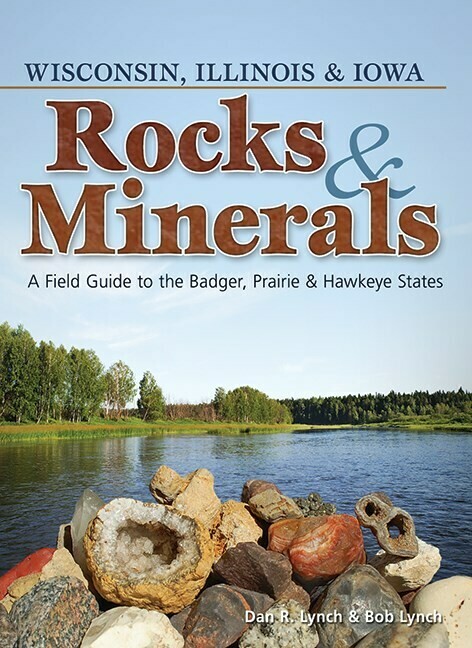 Rocks &amp; Minerals of Wisconsin, Illinois &amp; Iowa