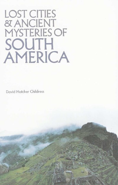 Lost Cities &amp; Ancient Mysteries of South America