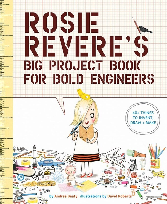 Rosie Revere&#39;s Big Project Book for Bold Engineers