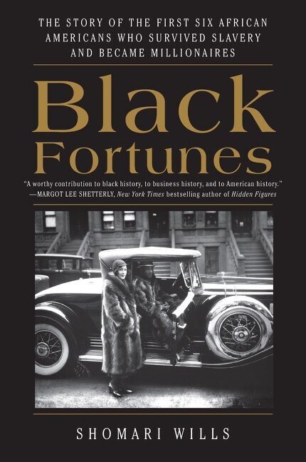 Black Fortunes: The Story of the First Six African Americans Who Escaped Slavery and Became Millionaires