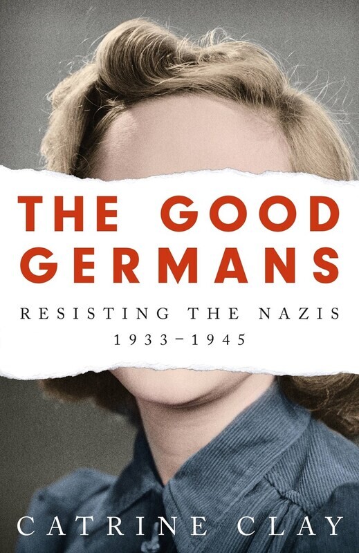 Good Germans: Resisting the Nazis, 1933-1945 