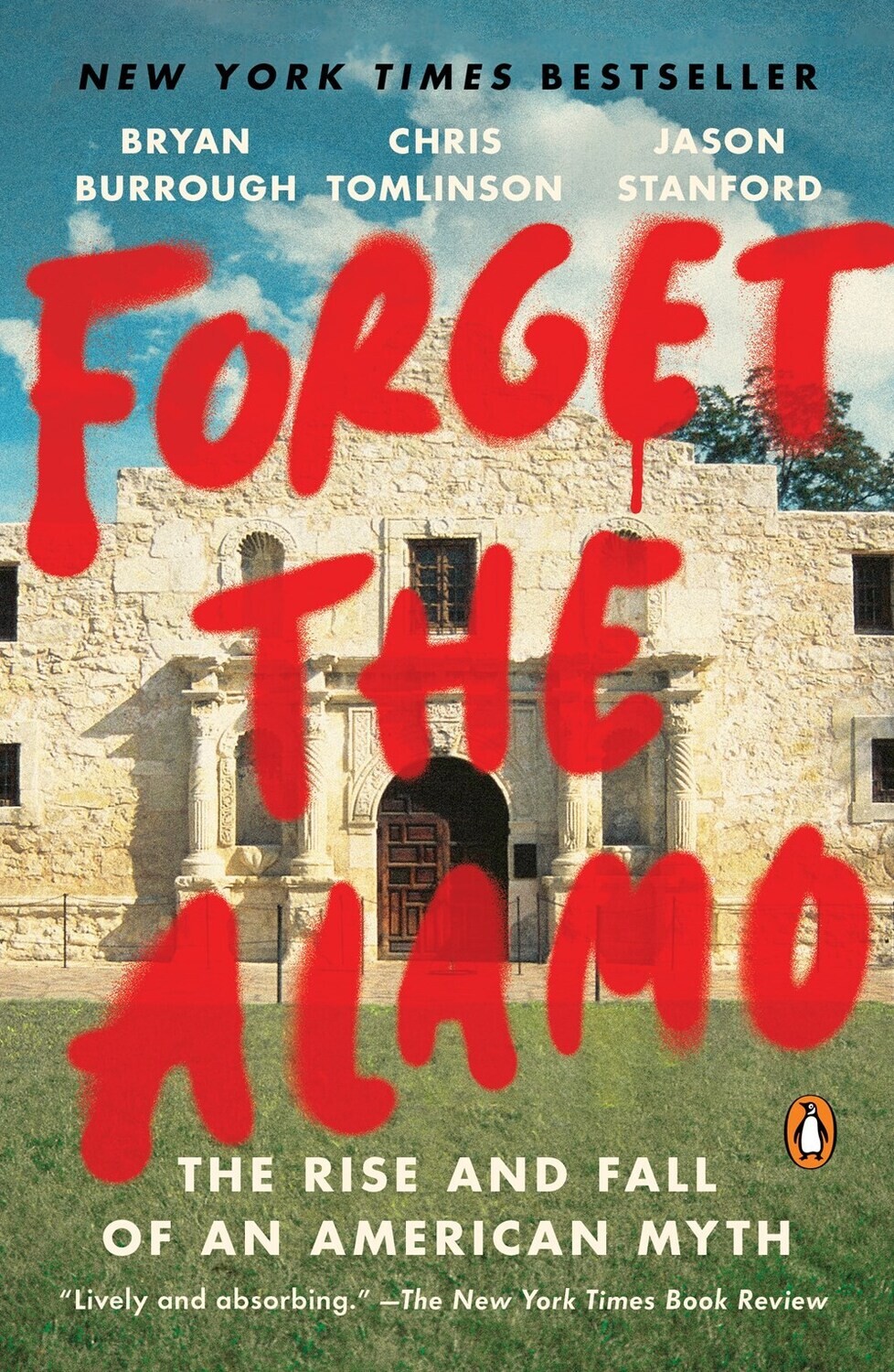 Forget the Alamo: The Rise and Fall of an American Myth 