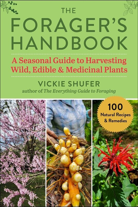 Forager&#39;s Handbook: A Seasonal Guide to Harvesting Wild, Edible &amp; Medicinal Plants