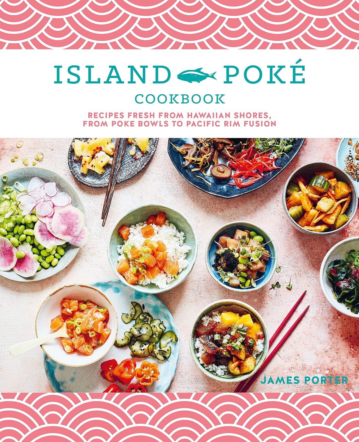 Island Poké Cookbook: Recipes Fresh from Hawaiian Shores