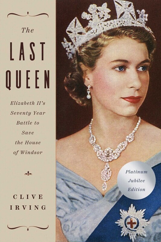 Last Queen: Elizabeth II&#39;s Seventy Year Battle to Save the House of Windsor Edition