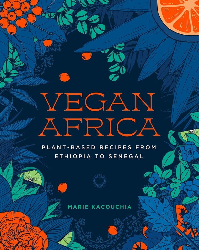 Vegan Africa: Plant-Based Recipes from Ethiopia to Senegal 