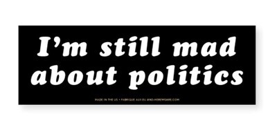 Still Mad About Politics Removable Bumper Sticker