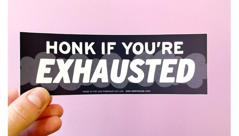 Honk if You&#39;re Exhausted Bumper Sticker