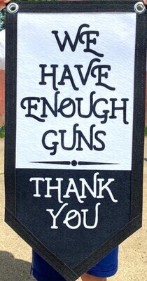 We Have Enough Guns, Thank You Banner