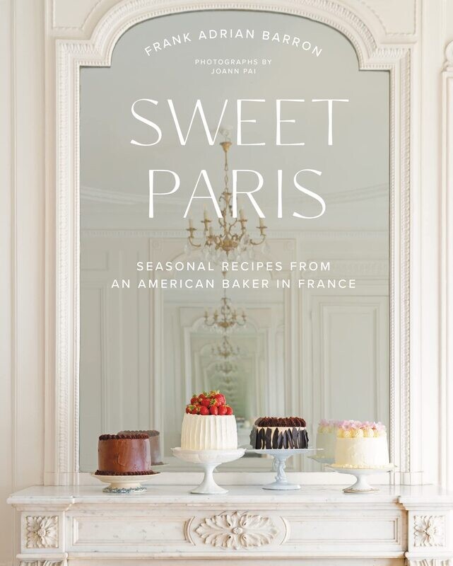 Sweet Paris: Seasonal Recipes From an American Baker in France