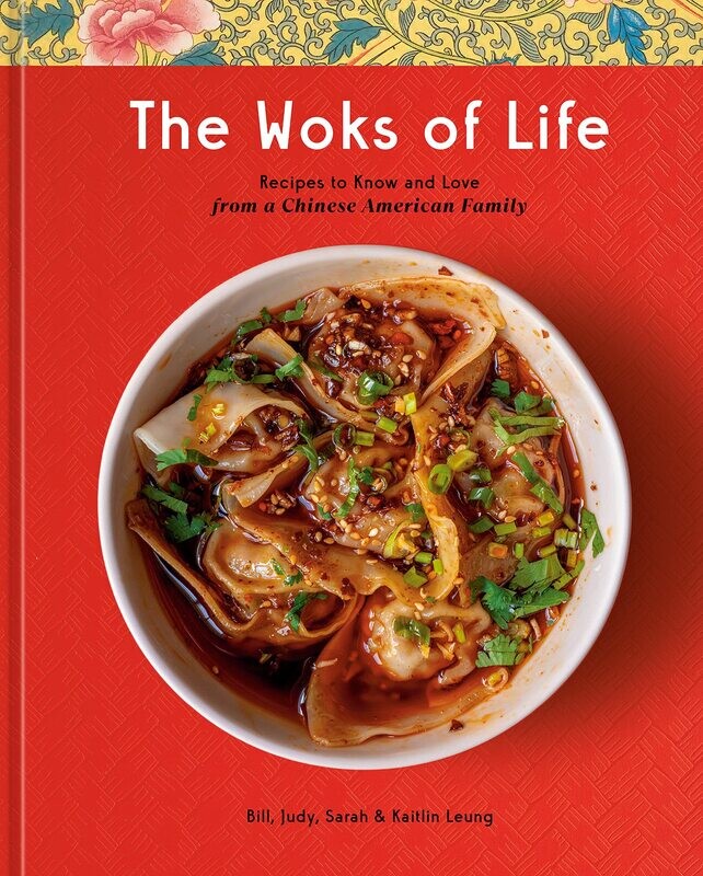Woks of Life: Recipes to Know and Love from a Chinese American Family