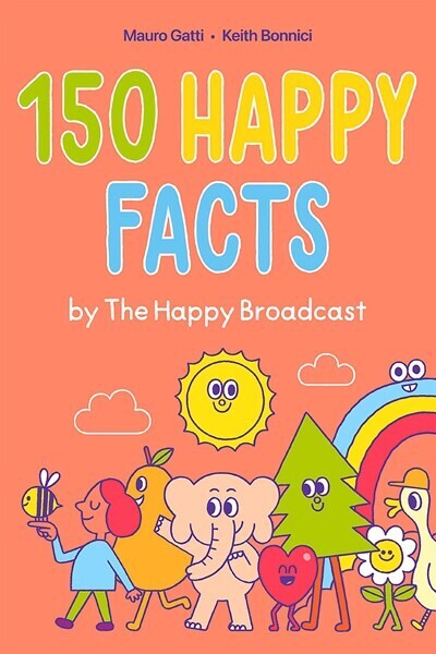150 Happy Facts by The Happy Broadcast