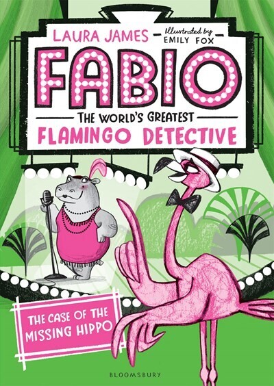 Fabio The World’s Greatest Flamingo Detective The Case of the Missing Hippo