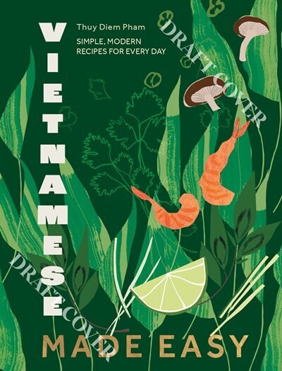 Vietnamese Made Easy: Simple, Modern Recipes for Every Day Terms 