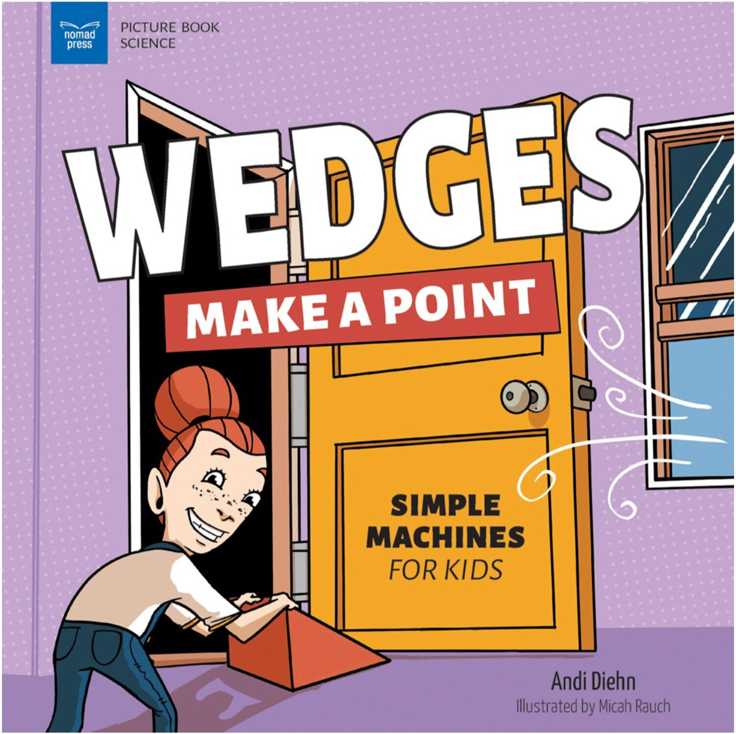 Wedges Make a Point: Simple Machines for Kids