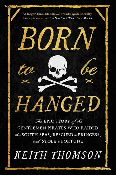 Born to Be Hanged: The Epic Story of the Gentlemen Pirates...
