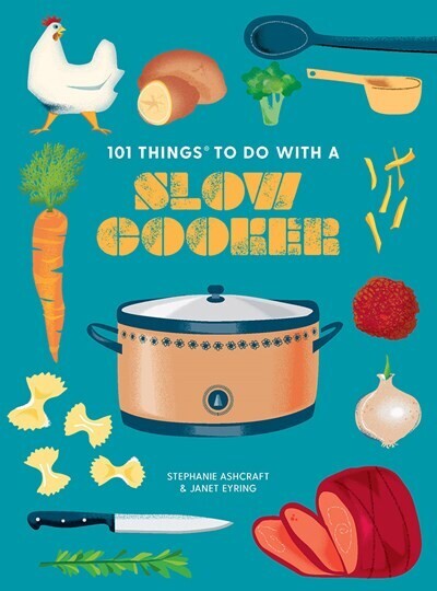 101 Things To Do With A Slow Cooker New Edition