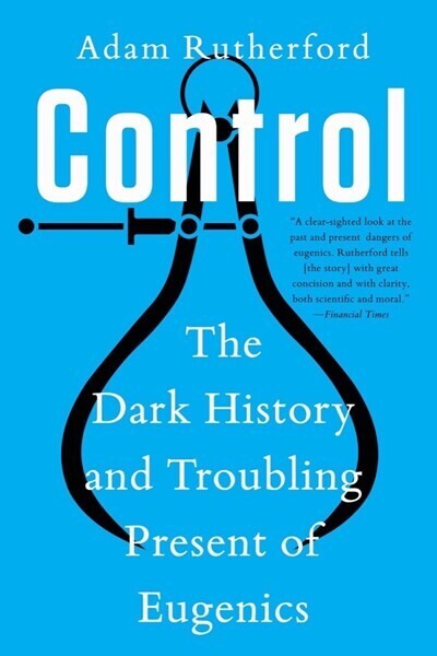 Control: The Dark History and Troubling Present of Eugenics