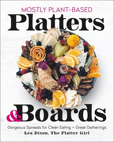 Mostly Plant-Based Platters &amp; Boards