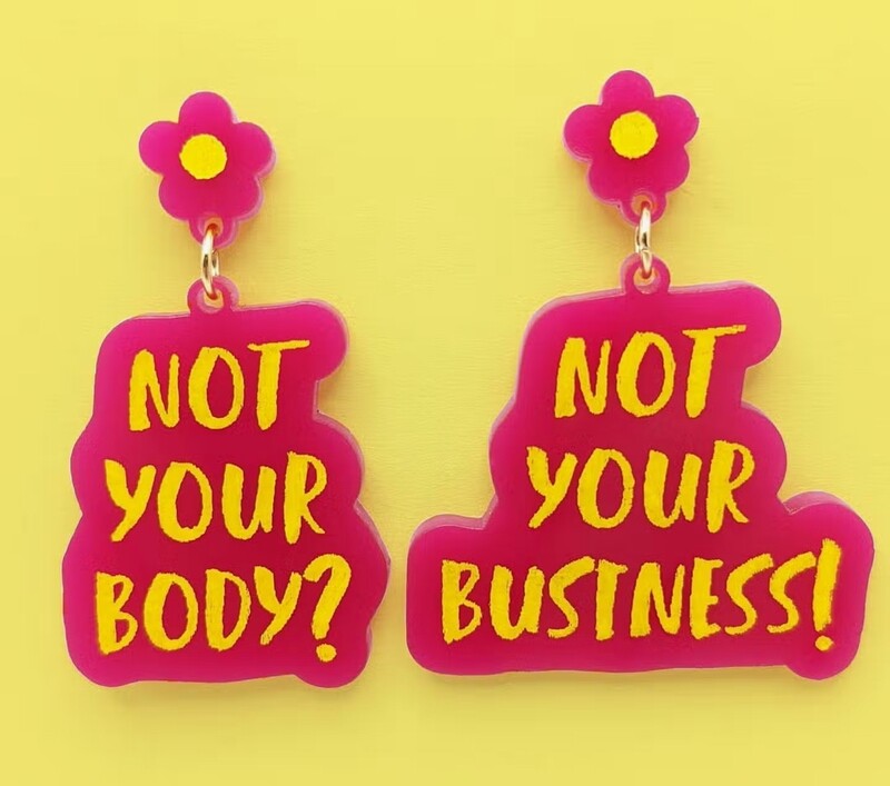 Not Your Body? Not Your Business! Acrylic Earrings
