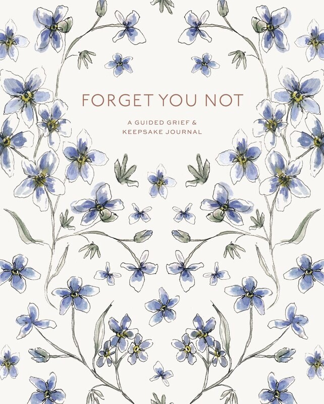 Forget You Not: A Guided Grief Journal for Healing After Loss
