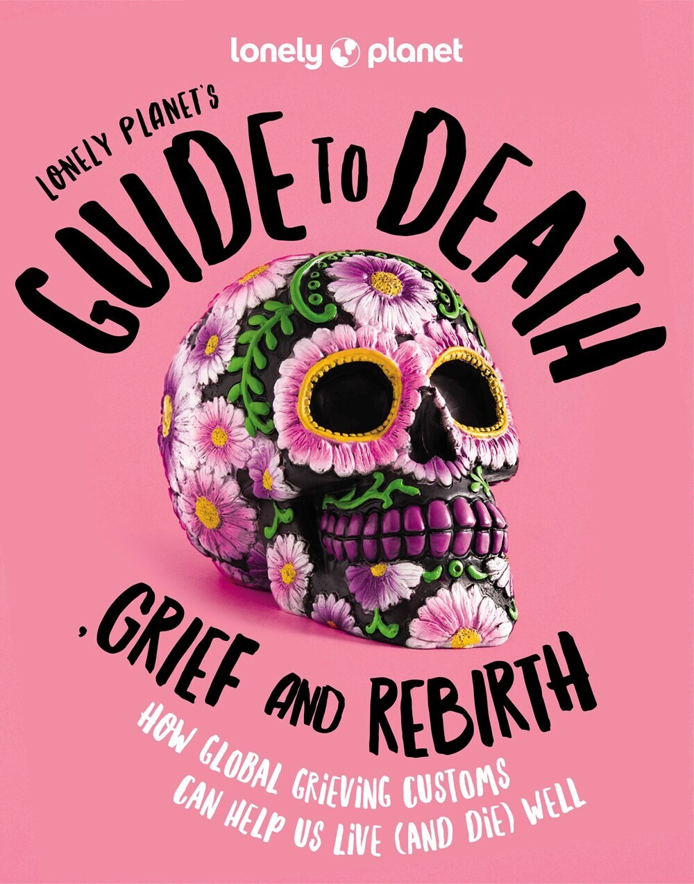 Lonely Planet Lonely Planet&#39;s Guide to Death, Grief and Rebirth 1