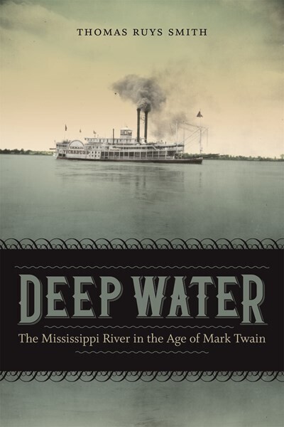 Deep Water: The Mississippi River in the Age of Twain