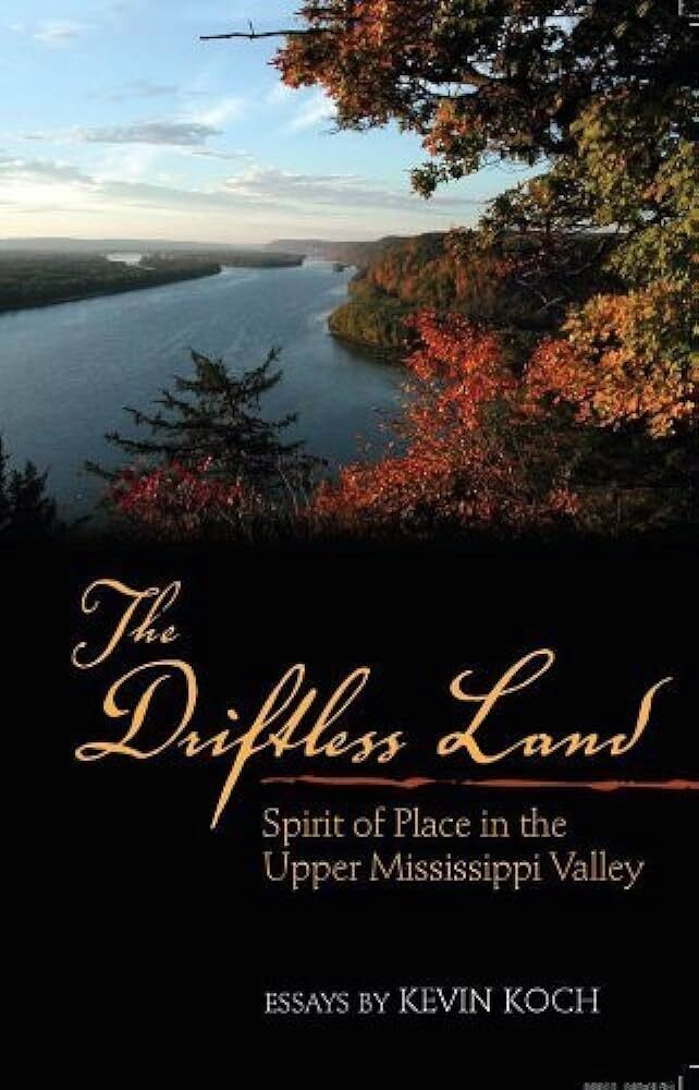 Driftless Land, Spirit of the Place in the Upper Mississippi Valley