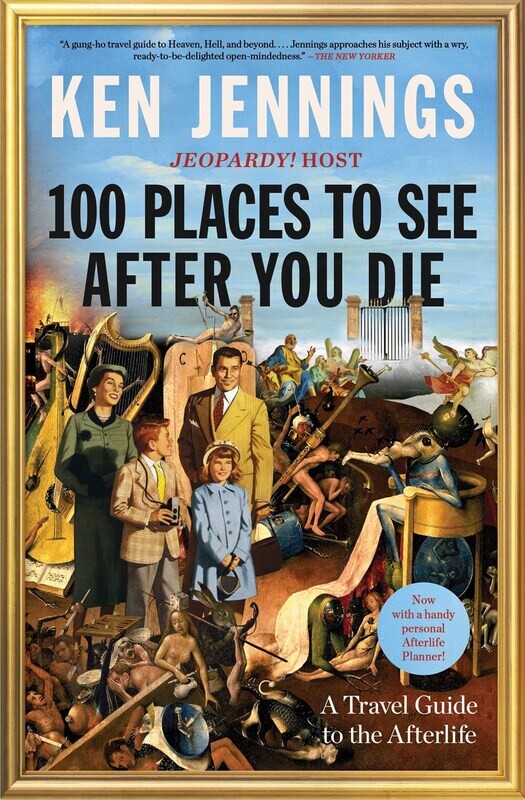 100 Places to See After You Die: A Travel Guide to the Afterlife