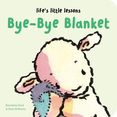 Life’s Little Lessons: Bye-Bye Blanket Board Book